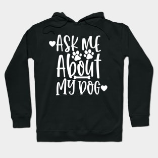 Ask Me About My Dog. Funny Dog Lover Design. Hoodie